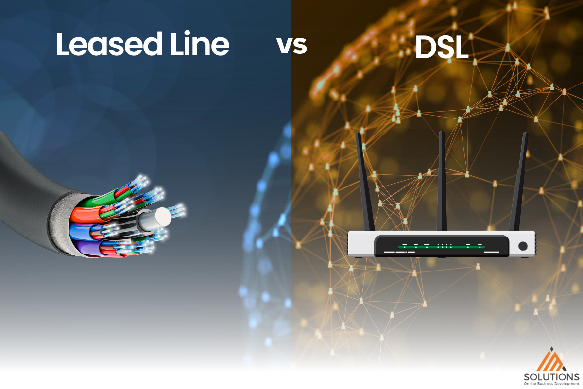 Leased Lines vs. DSL: Choosing the Right Connection For Your Business